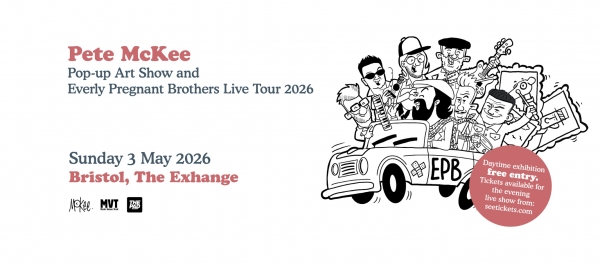 Pete McKee exhibition and The Everly Pregnant Brothers at Exchange Bristol on Sunday 3 May 2026